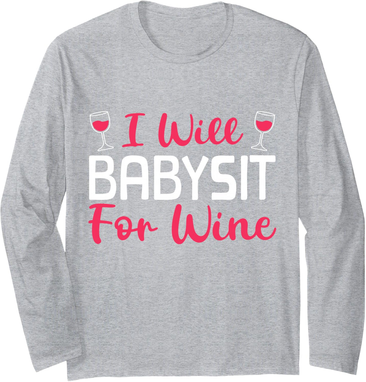 I Will Babysit for Wine Godmother Godchild Wine Lover Long Sleeve T-Shirt - Adult Unisex Heather Grey