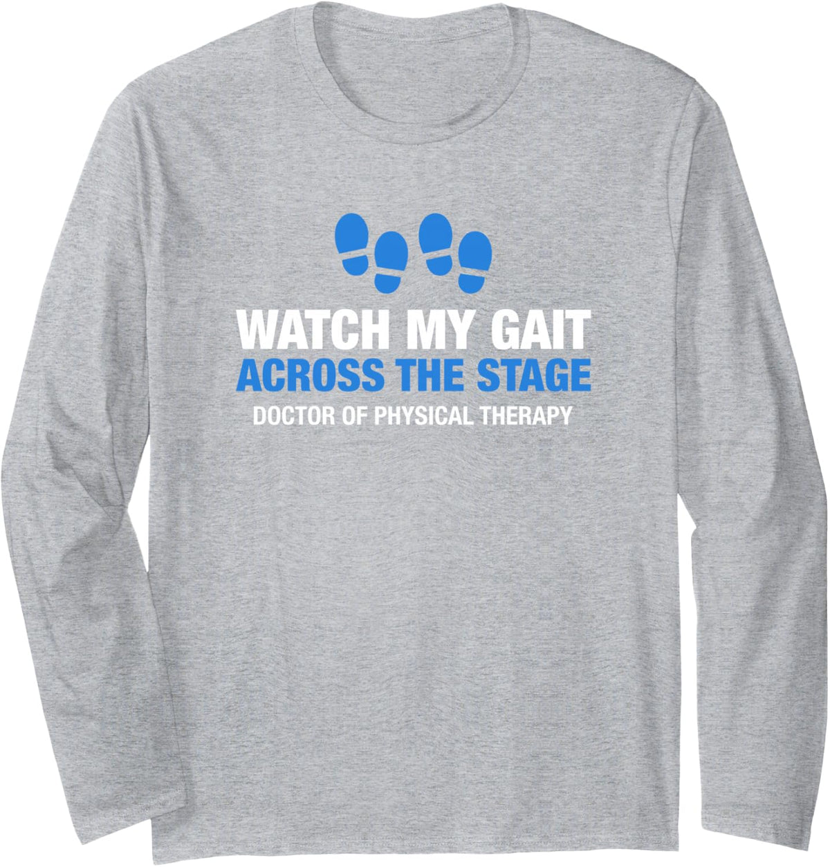 DPT Watch My Gait Across the Stage Physical Therapy Grad Long Sleeve T-Shirt - Adult Unisex Heather Grey