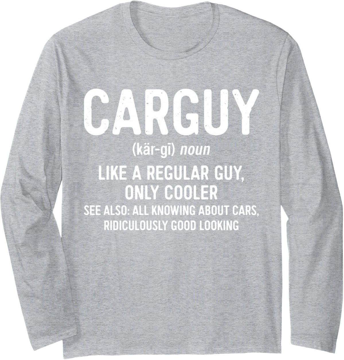 Car Guy Definition Shirt Like A Regular Guy Only Cooler Men Long Sleeve T-Shirt - Adult Unisex Heather Grey