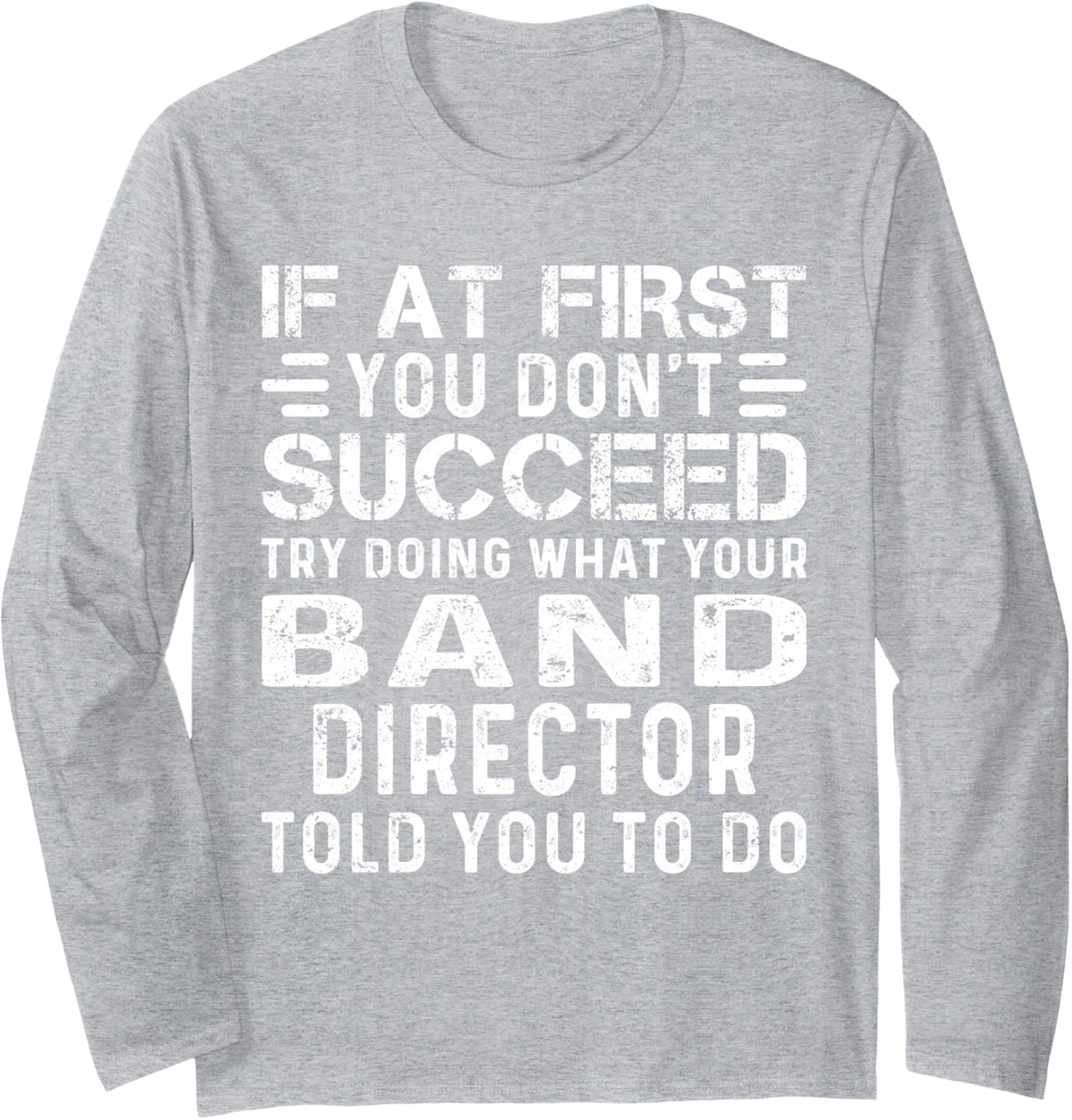 Funny If At First You Don't Succeed Christmas Band Director Long Sleeve T-Shirt - Adult Unisex Heather Grey