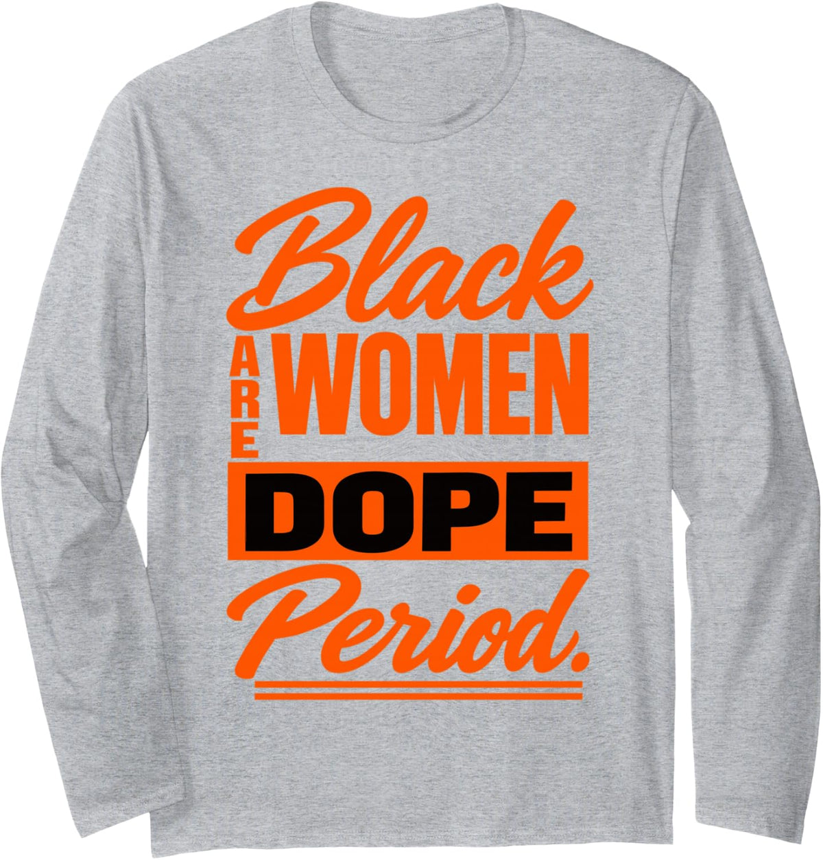 Black Women are Dope Pride Black History Month Celebration Long Sleeve T-Shirt - Adult Unisex Heather Grey