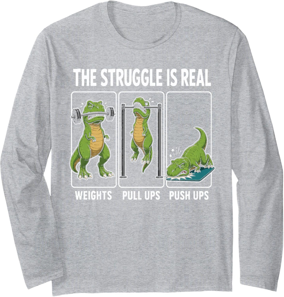 Funny T Rex Arms Gym The Struggle is Real Pull Ups Push Ups Long Sleeve T-Shirt - Adult Unisex Heather Grey