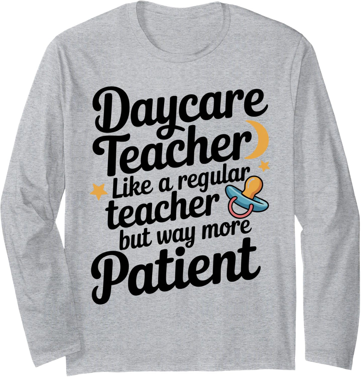 Daycare Teacher Like A Regular Teacher But Way More Patient Long Sleeve T-Shirt - Adult Unisex Heather Grey