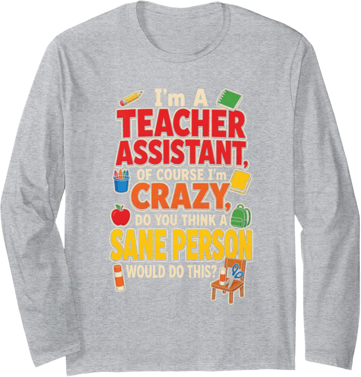 Teacher Assistant of Course I'm Crazy Paraprofessional Long Sleeve T-Shirt - Adult Unisex Heather Grey