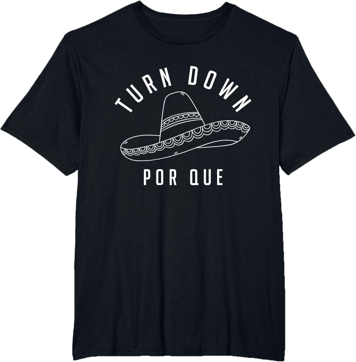 Turn Down Por Que Shirt Cinco De Mayo Party Gift T-Shirt - Black
