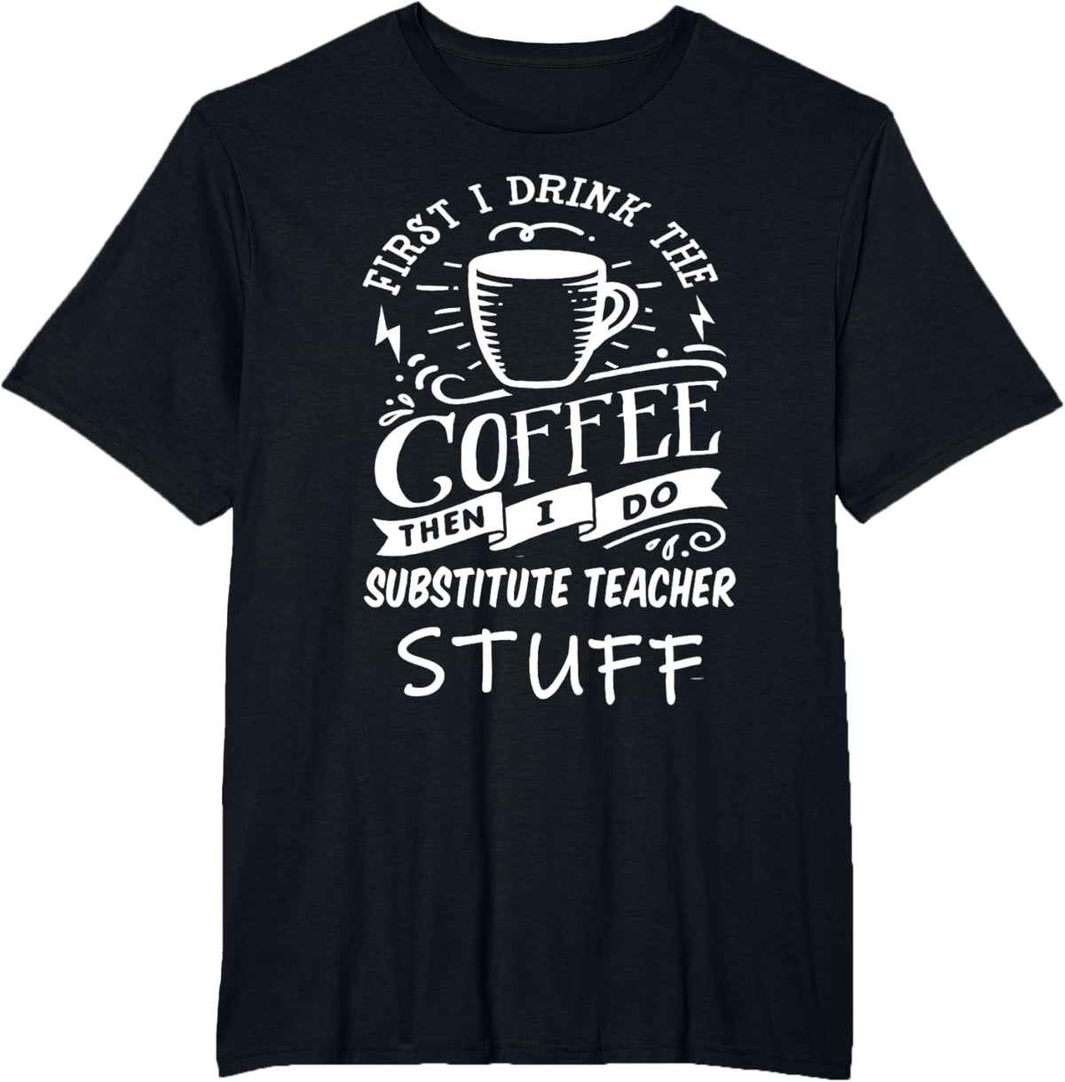 SUBSTITUTE-TEACHER Funny Coffee Men Women T-Shirt - Black