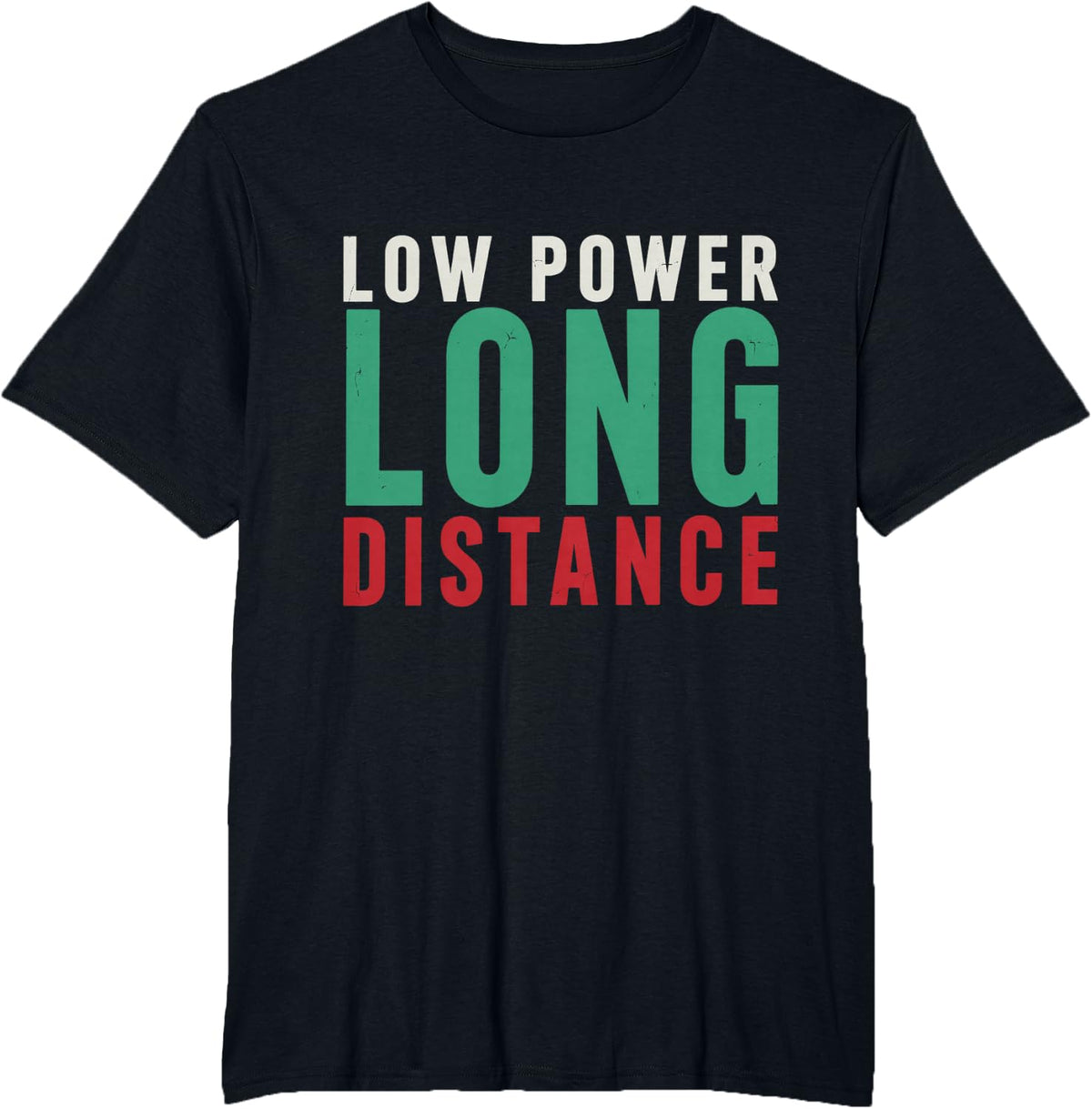 Low Power Long Distance Operator Gift for Ham Radio Fans T-Shirt - Black
