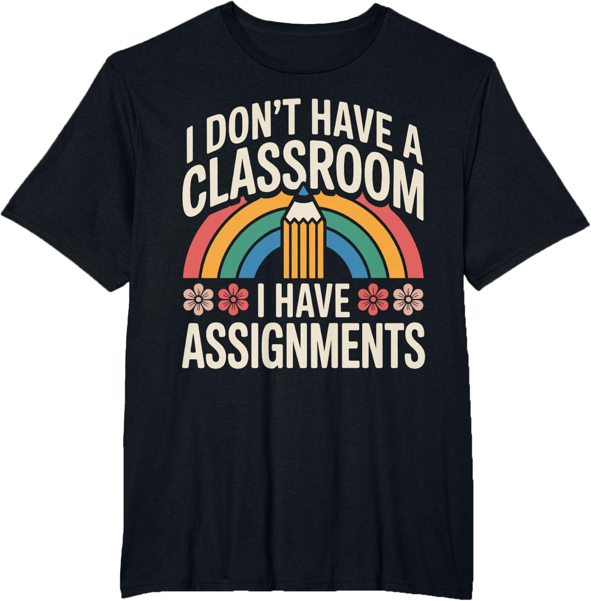 I Don't Have A Classroom Funny Substitute Teacher T-Shirt - Black