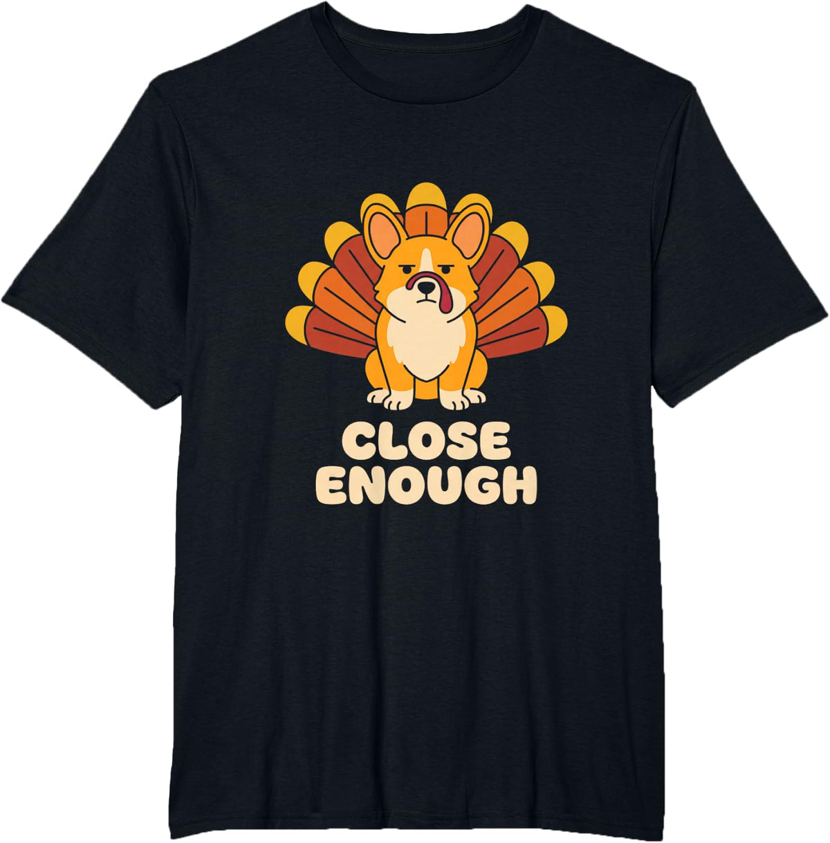 Close Enough Funny Thanksgiving Corgi Turkey Costume Humor T-Shirt - Black