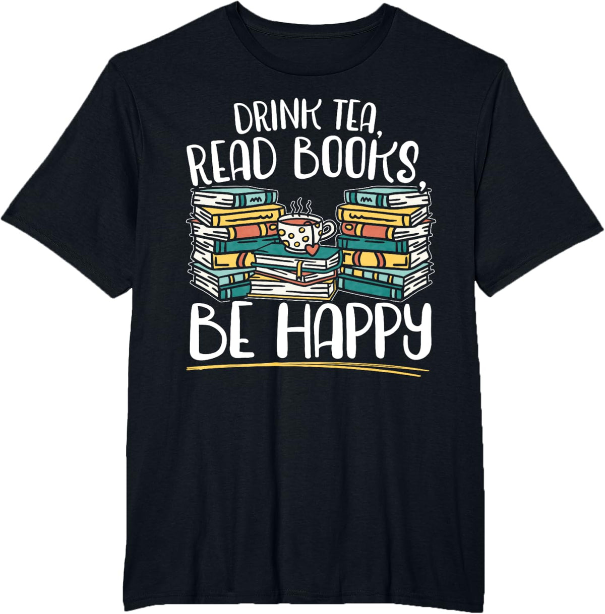 Drink Tea Read Books Be Happy Bibliophile Abibliophobia T-Shirt - Black