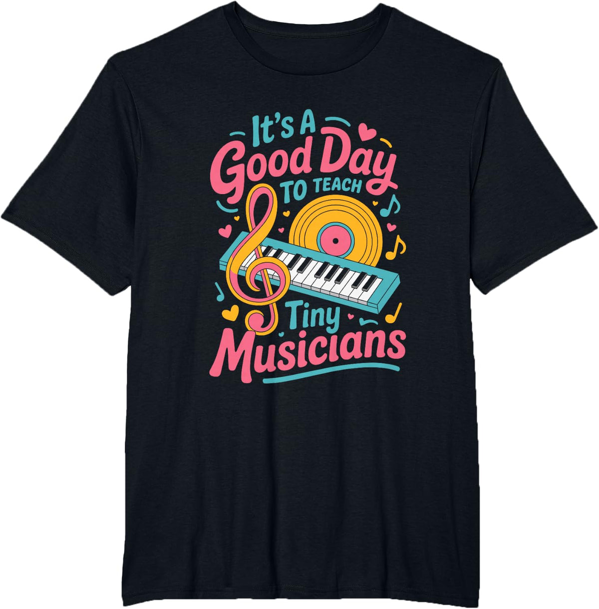 It’s A Good Day to Teach Tiny Musicians, Music Teacher T-Shirt - Black