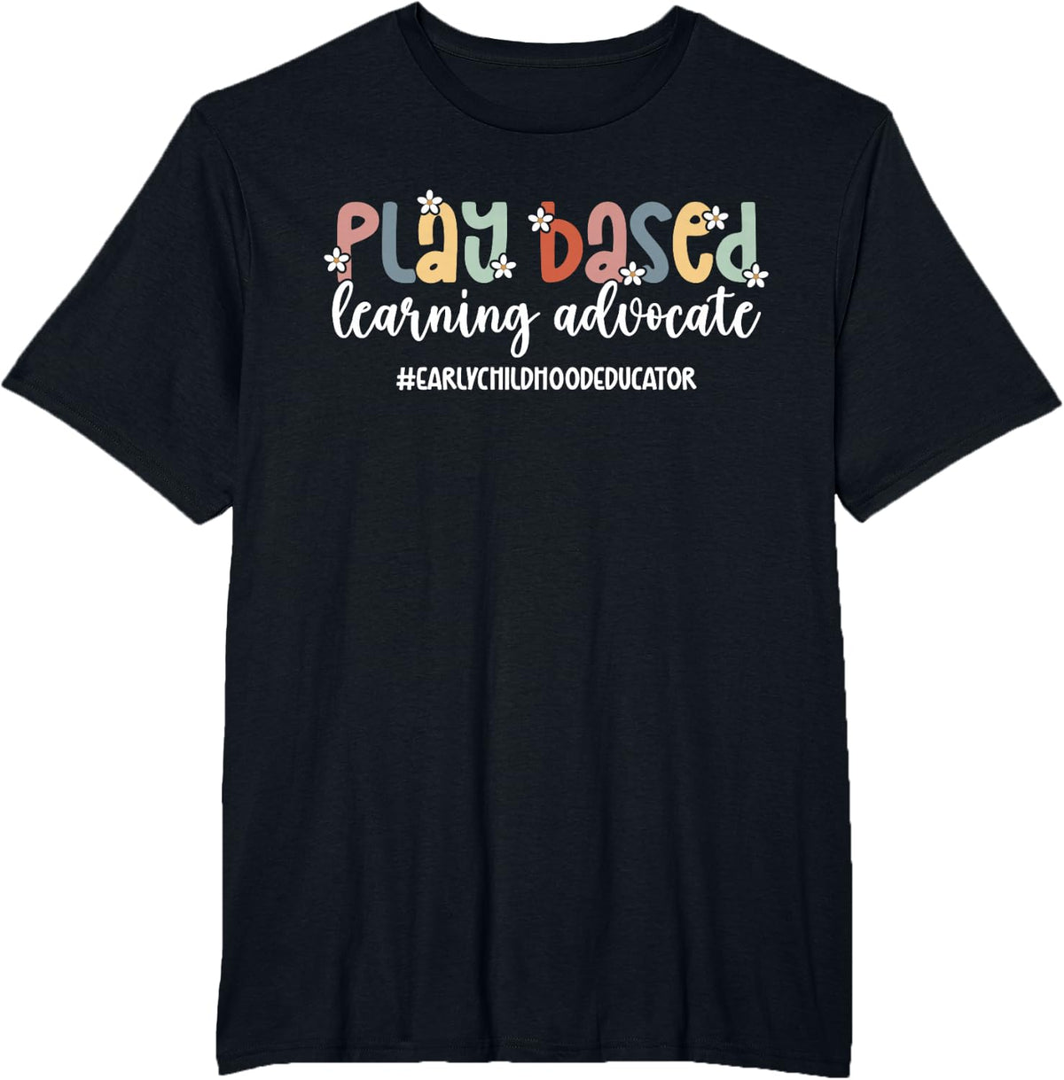 Play Based Early Childhood Educator Early Childhood Teacher T-Shirt - Black