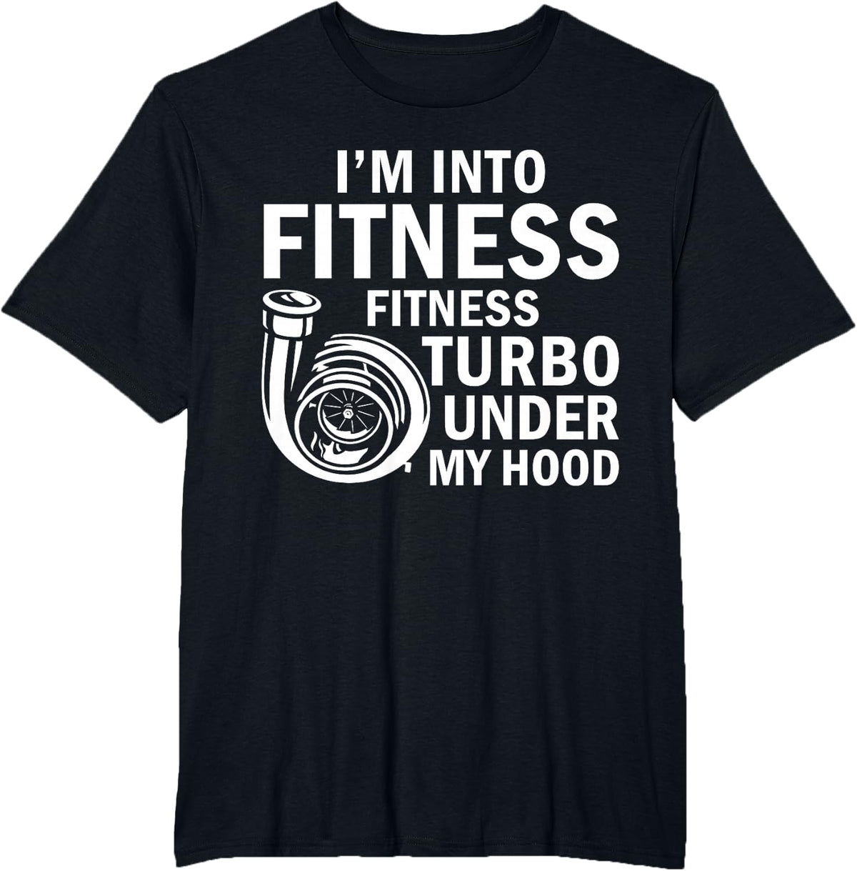Fitness Turbos Under My Hood Funny Car Guy Car Enthusiast T-Shirt - Black