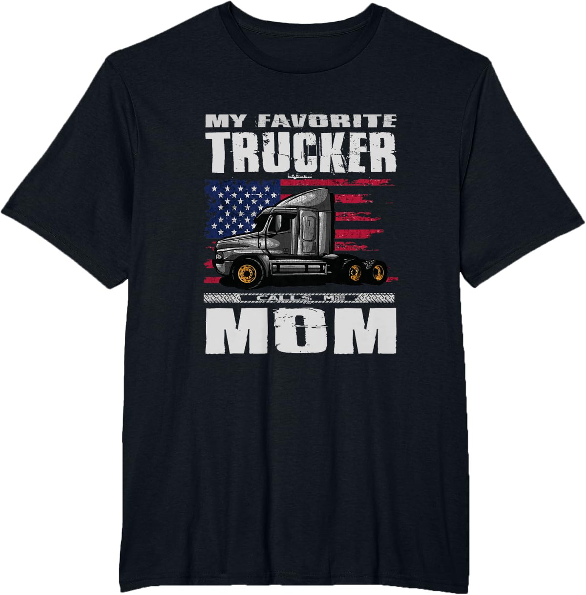 My Favorite Trucker Calls Me Mom Truck Driver T-Shirt - Black