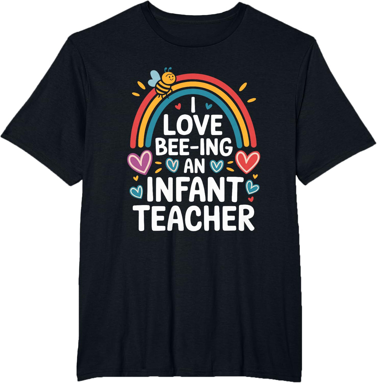 I Love Bee-Ing an Infant Teacher T-Shirt Tee Toddler Teaching Daycare Gift - Black