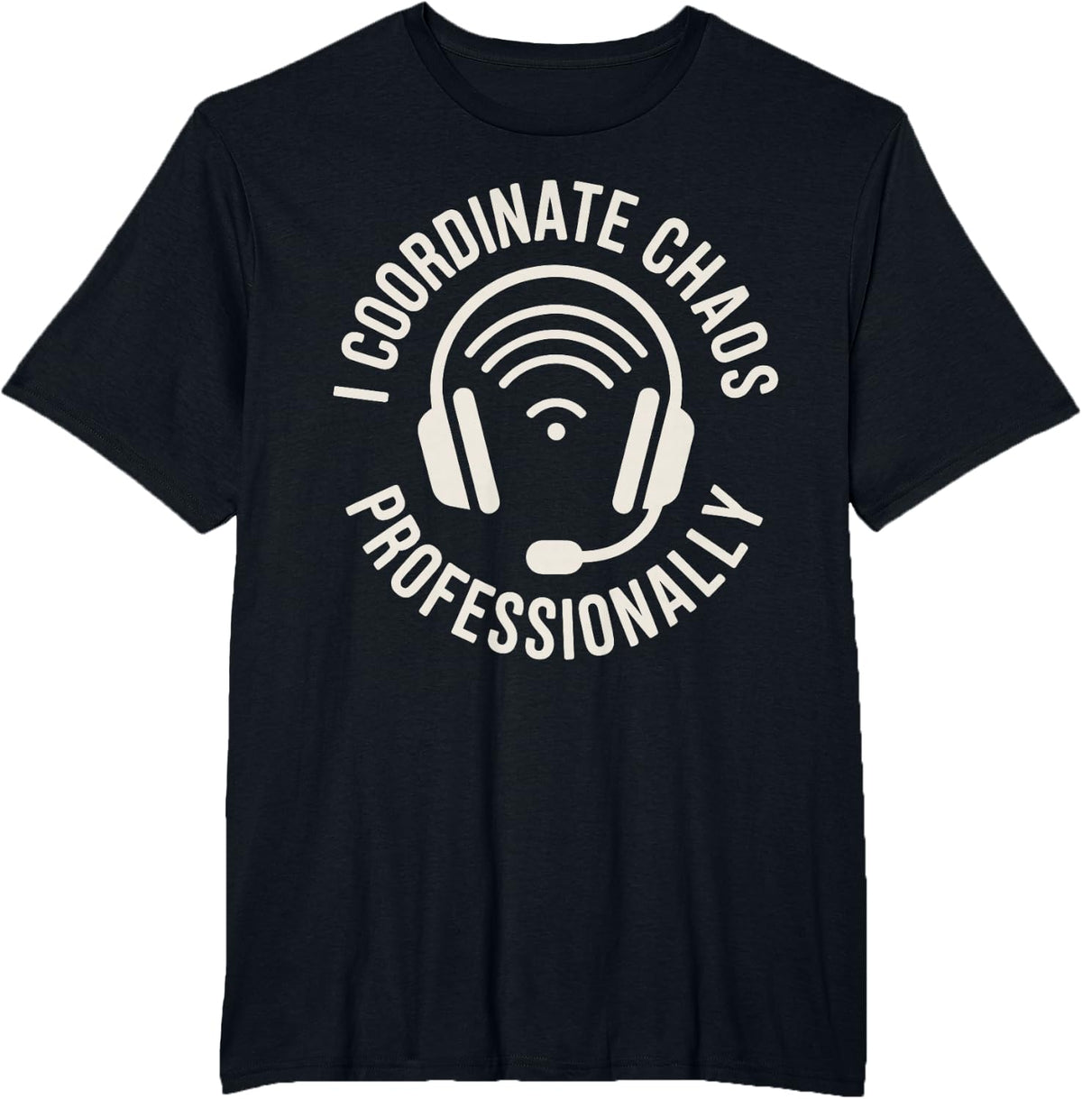 I Coordinate Chaos Professionally Dispatch 911 Dispatcher T-Shirt - Black