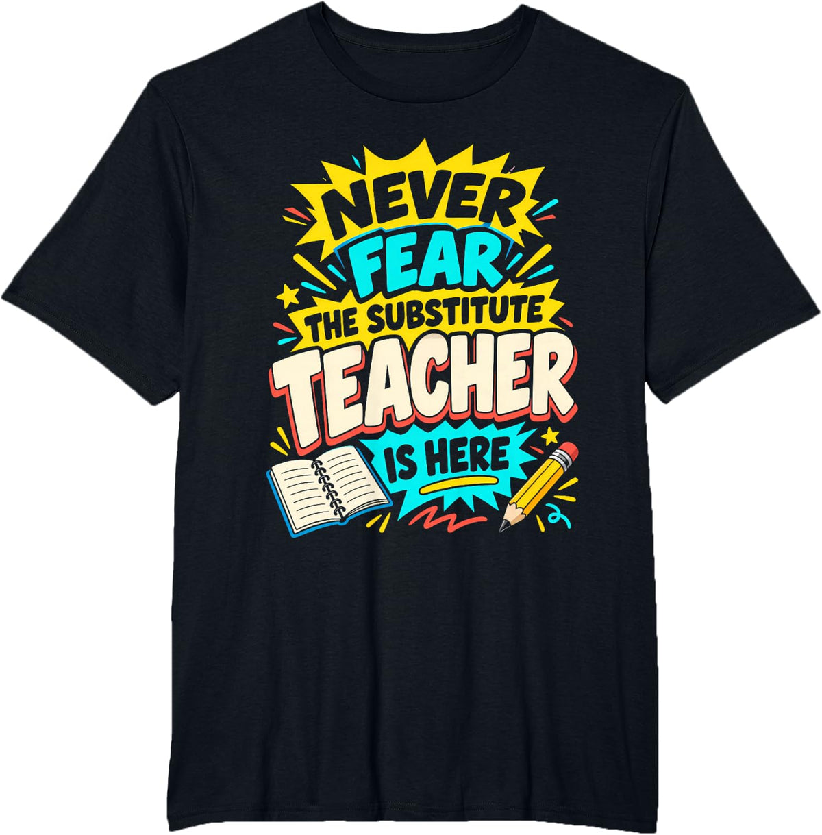Never Fear the Substitute Teacher is Here Funny School Teach T-Shirt - Black