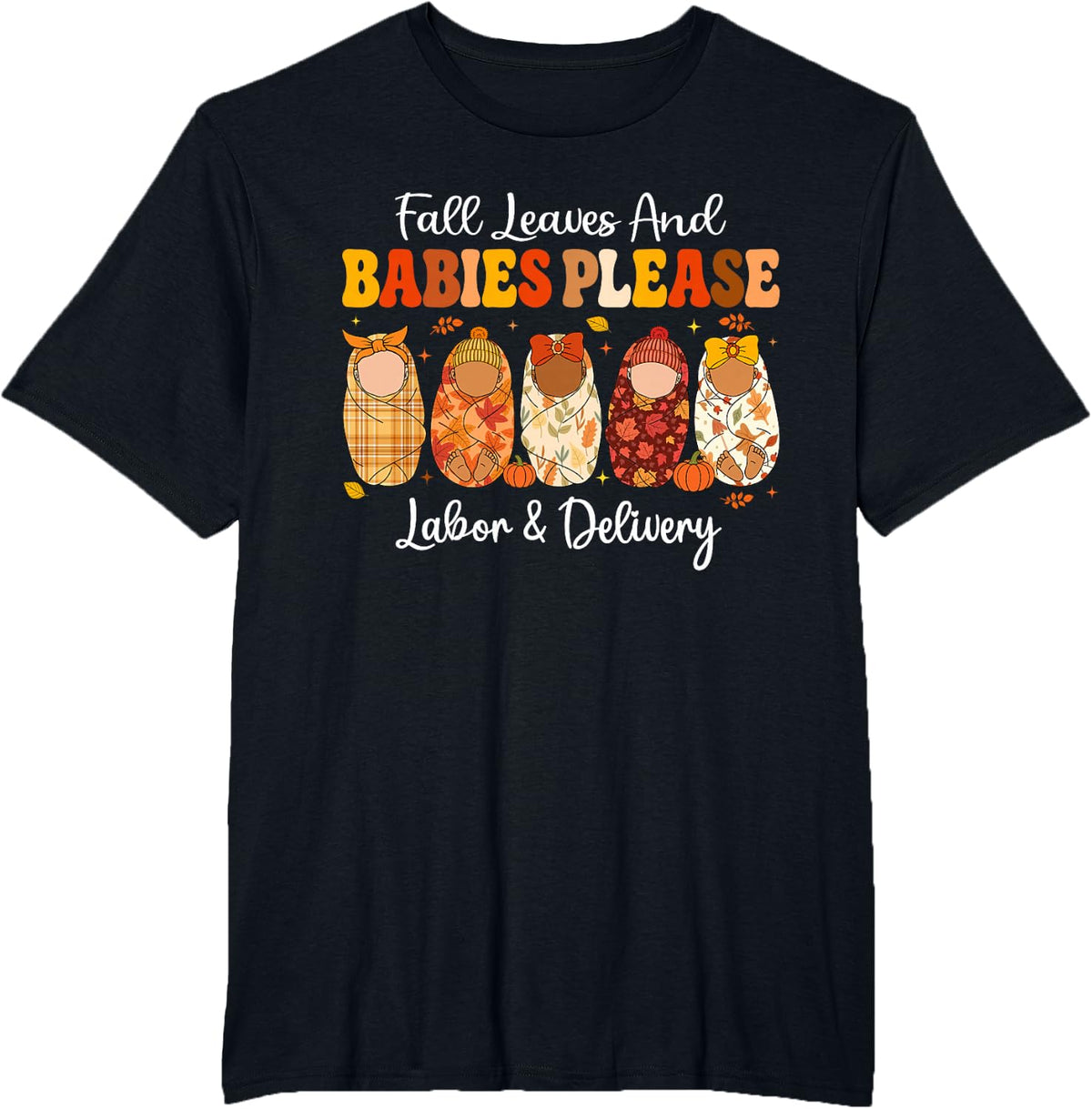 Fall Leaves and Babies Please L&D Thanksgiving Fall Funny T-Shirt - Black