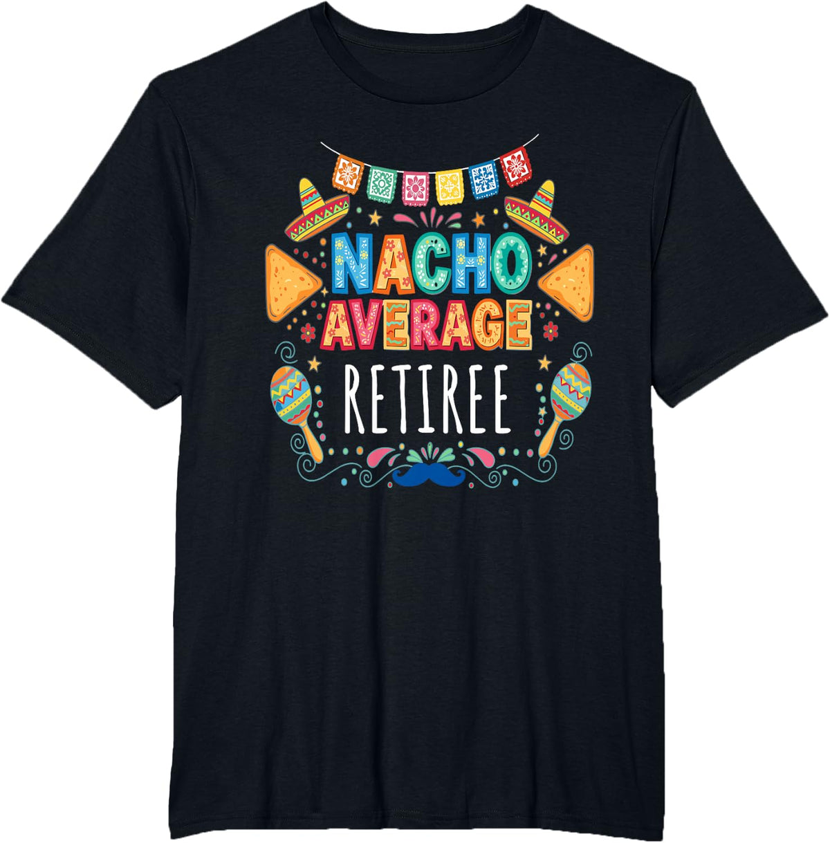 Nacho Average Retiree Funny Retirement Fiesta T-Shirt - Black