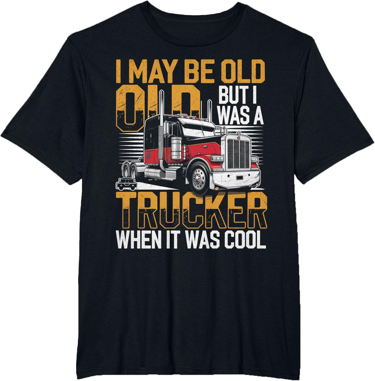 I May Be Old But I Was A Trucker When It Was Cool T-Shirt - Black