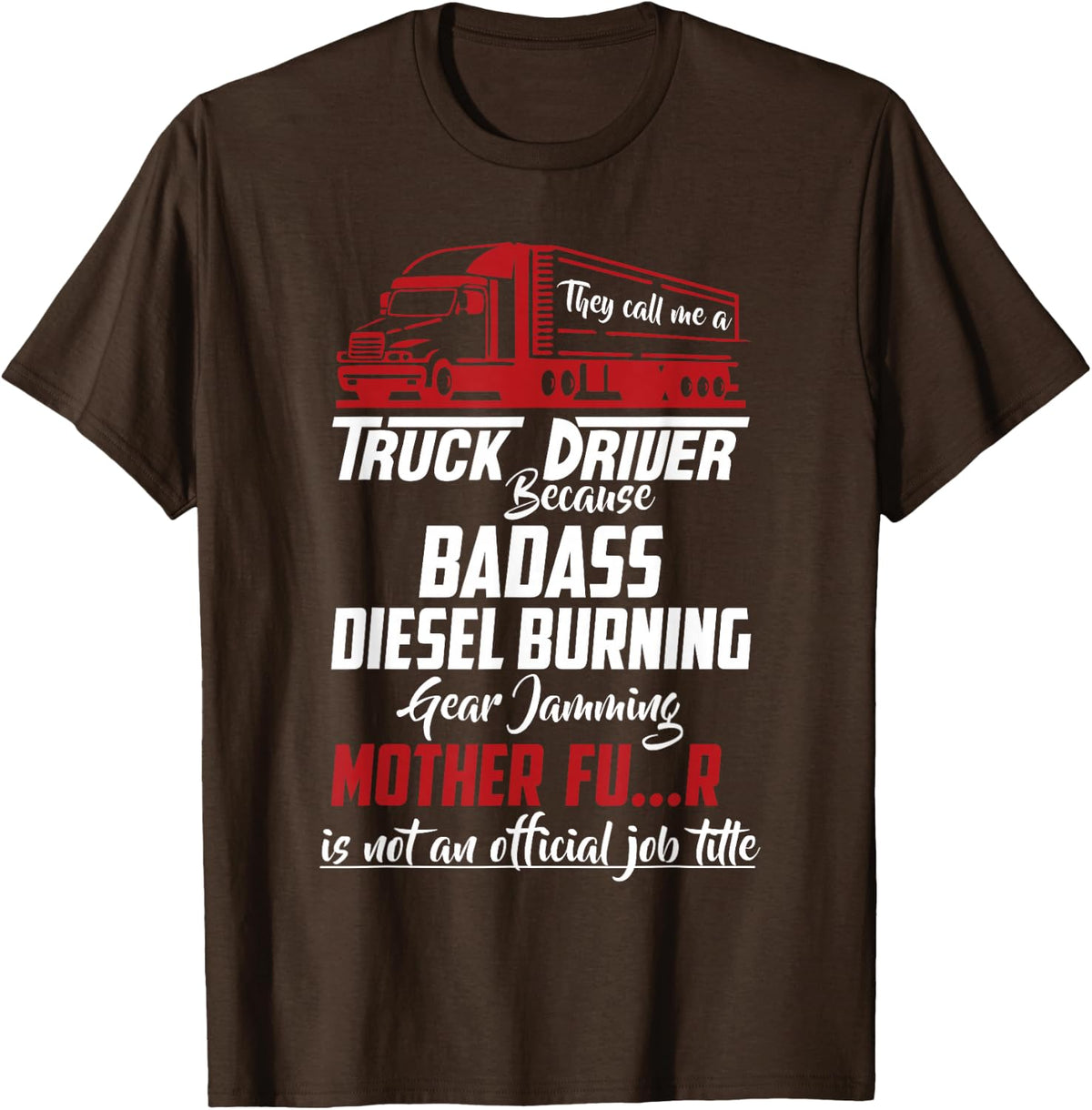 They Call Me Truck Driver Funny Trucker Saying T-Shirt - Brown