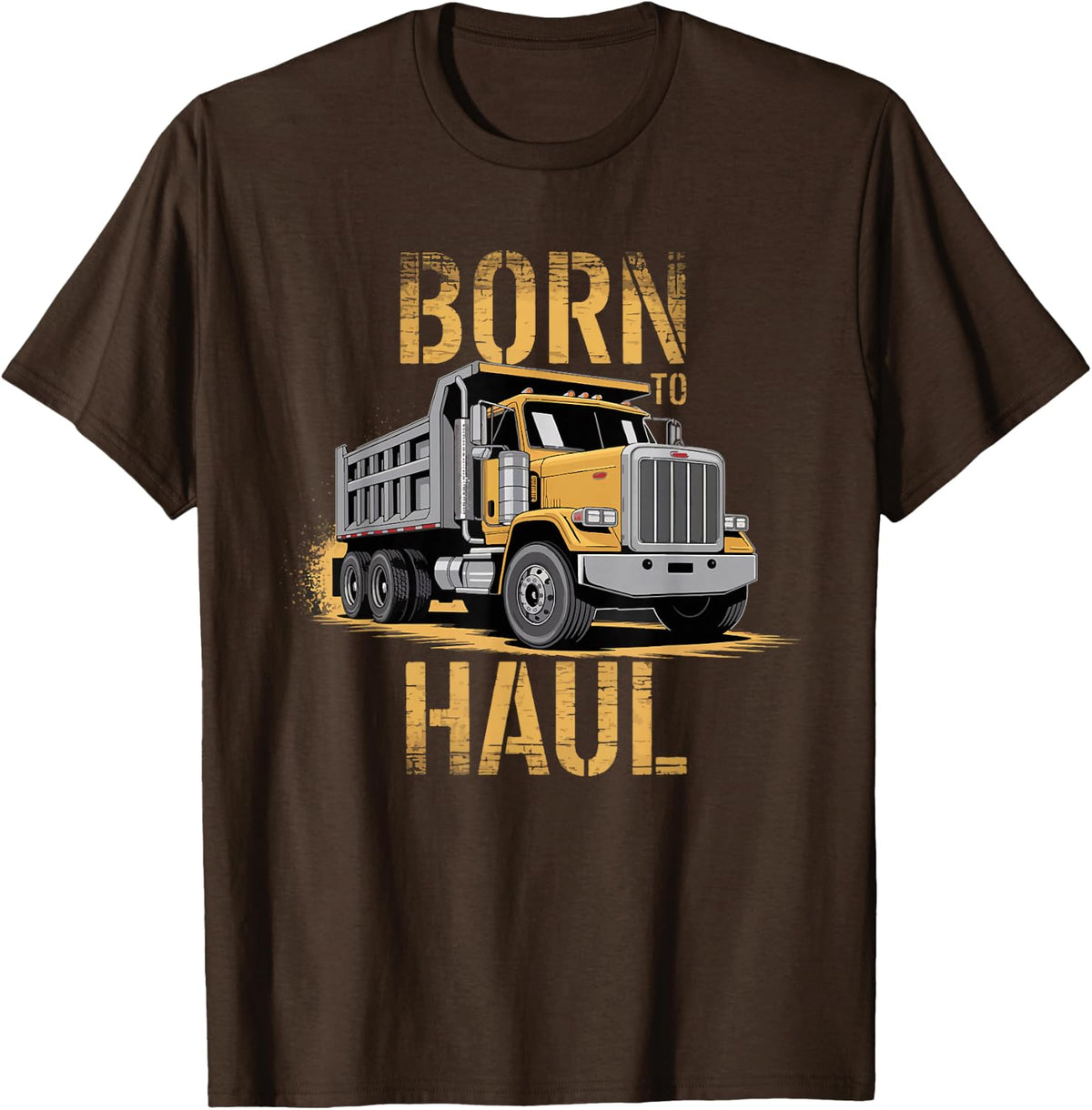 Dump Truck Haul Construction Truck Driver T-Shirt - Brown