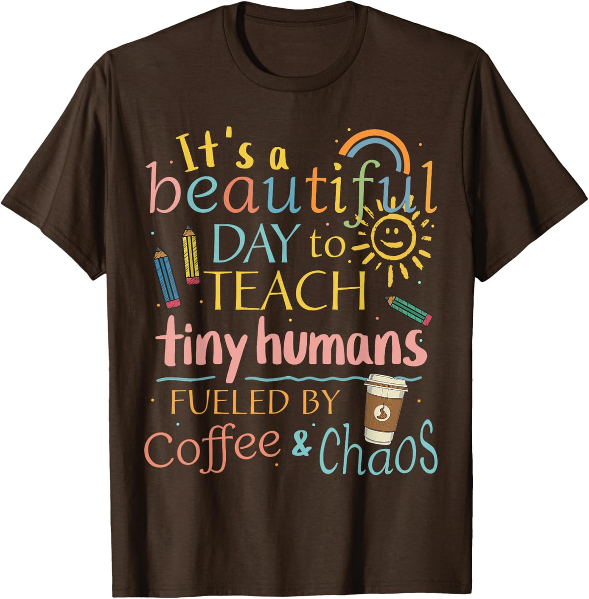It’s a beautiful day to teach tiny humans, teacher present T-Shirt - Brown