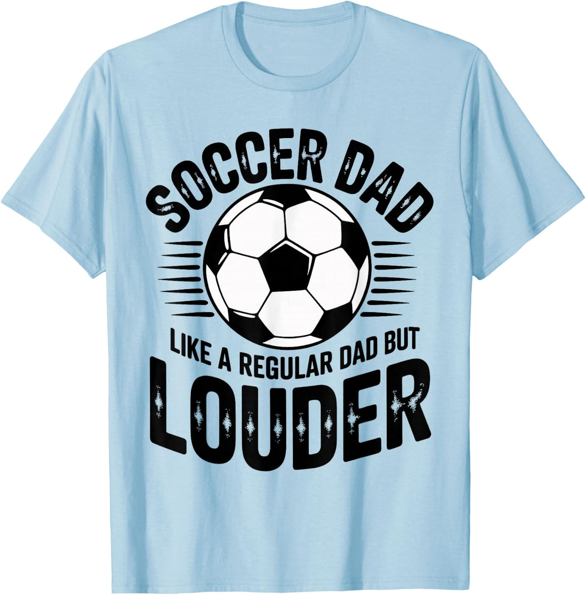 Funny Soccer Dad Like A Regular Dad But Louder T-Shirt - Baby Blue