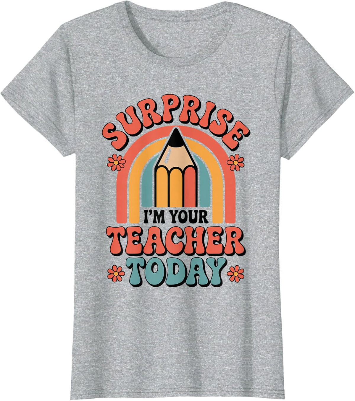 Surprise I'm Your Teacher Today Funny Substitute Teacher T-Shirt - Heather Grey