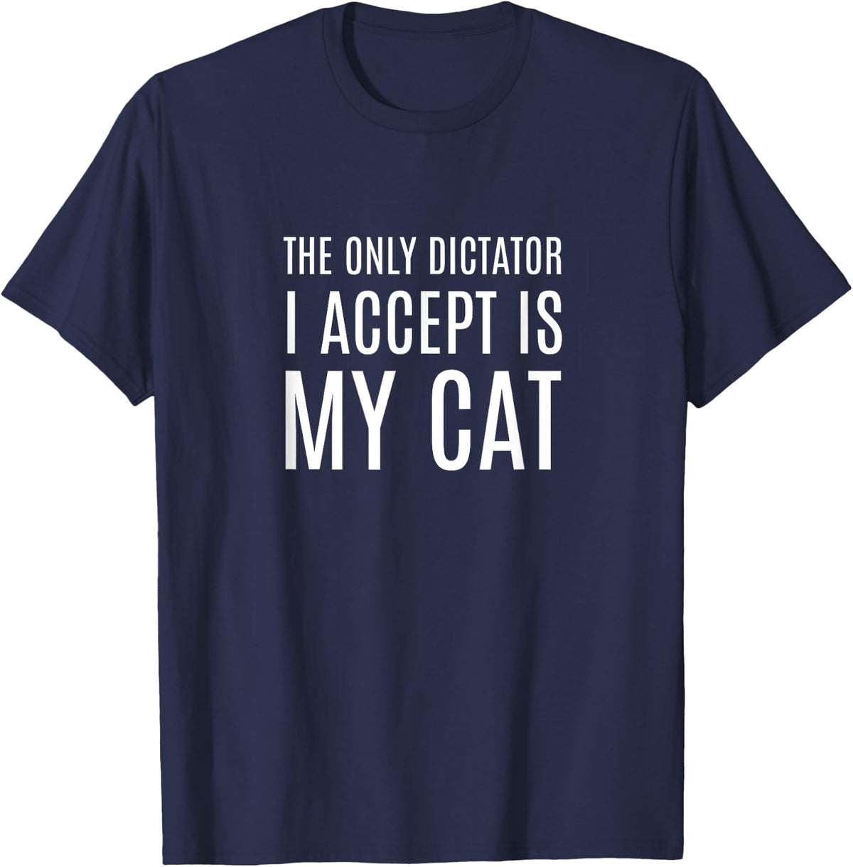 The only dictator I accept is my CAT T-Shirt - Navy Blue