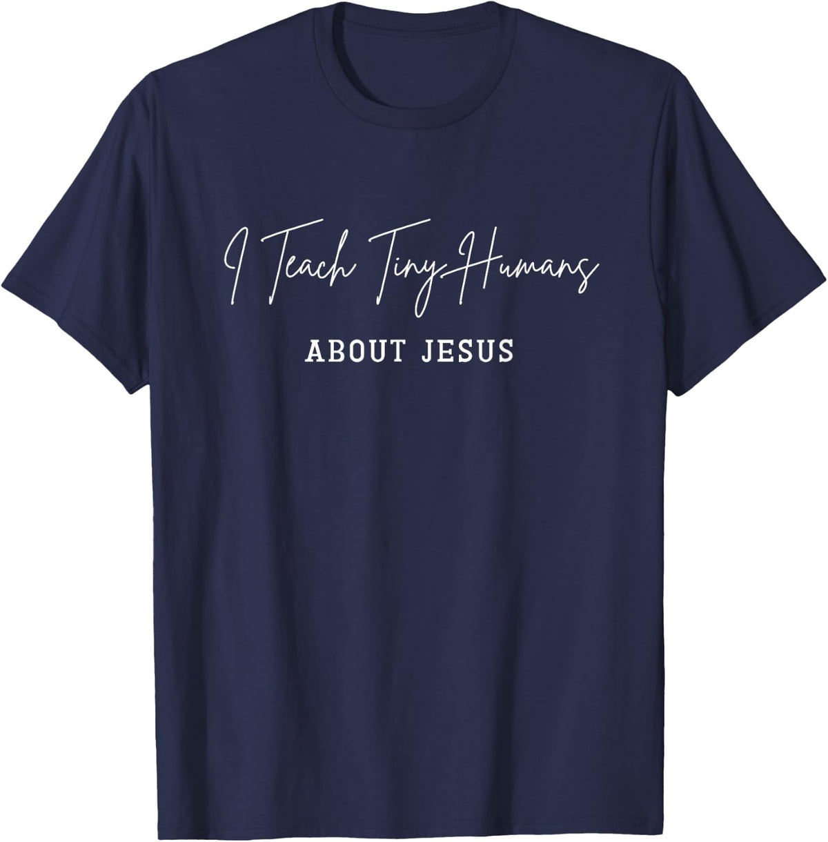I Teach Little Humans About Jesus Christian Teacher T-Shirt - Navy Blue