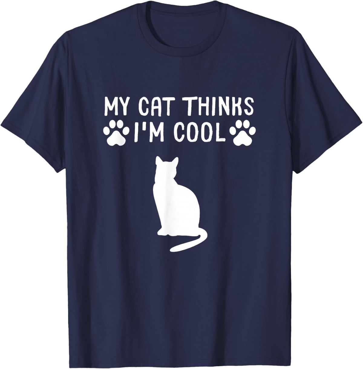My Cat Thinks I'm Cool Funny Cat Owner T-Shirt Tee Gift For Cat Lovers - Navy Blue