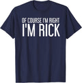 OF COURSE I'M RIGHT I'M RICK Shirt Funny Gift Idea T-Shirt - Navy Blue