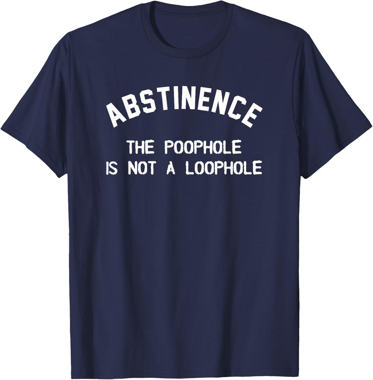 Abstinence, the Poophole Is Not a Loophole T-Shirt - Navy Blue