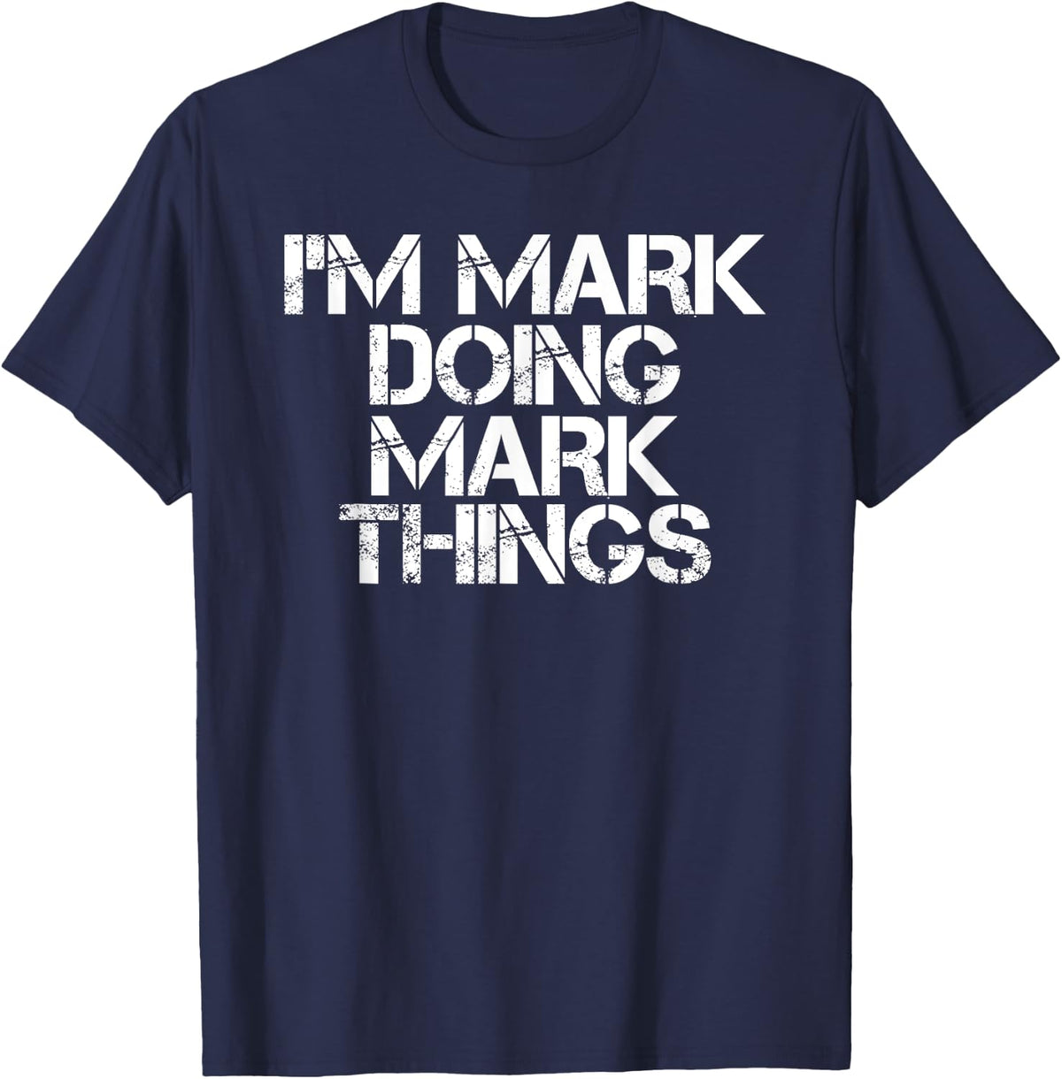 I'M MARK DOING MARK THINGS Shirt Funny Christmas Gift Idea T-Shirt - Navy Blue