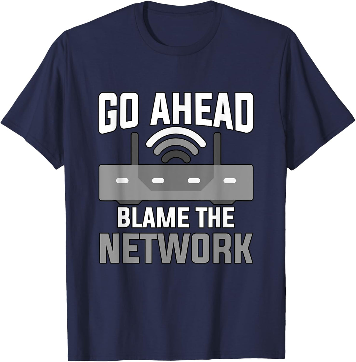 Go Ahead Blame The Network Engineer Networking T-Shirt - Navy Blue