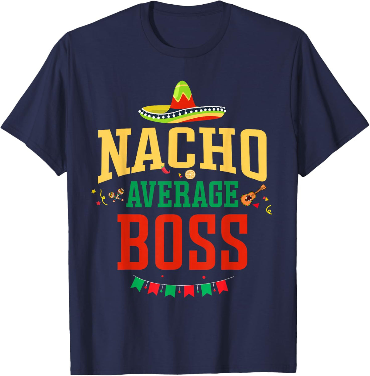 Nacho Average Boss Cinco de Mayo Fiesta Nacho Boss T-Shirt - Navy Blue