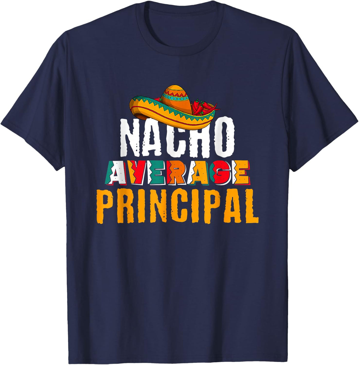 Nacho Average Principal Cinco De Mayo Funny Mexican Latin T-Shirt - Navy Blue