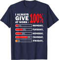 Funny I Always Give 100 Percent At Work Labor Day Men Women T-Shirt - Navy Blue
