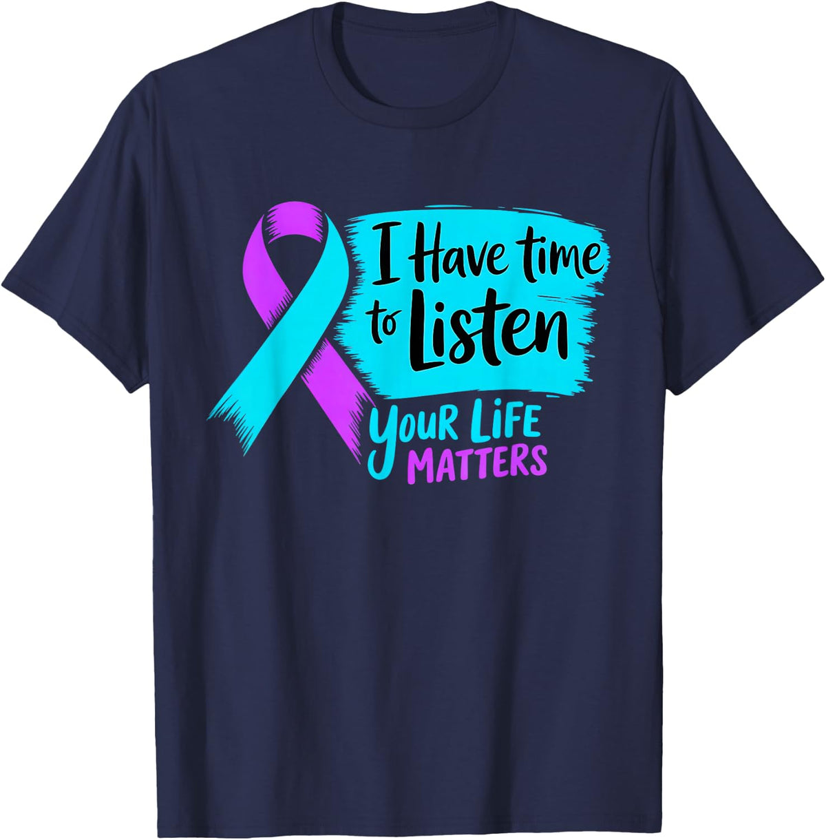 I Have Time to Listen Your Life Matters Suicide Prevention T-Shirt - Navy Blue