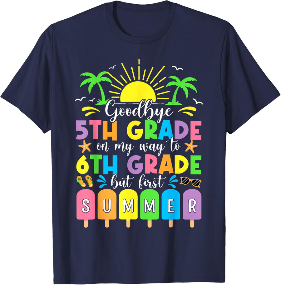 GoodBye 5th Grade On My Way To 6th Grade But First Summer T-Shirt - Navy Blue