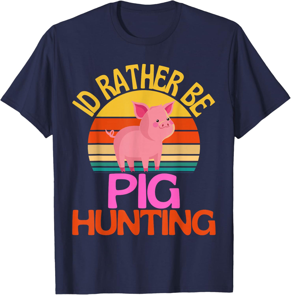Id Rather Be Pig Hunting Cute Pigs Funny Hog Hunting T-Shirt - Navy Blue