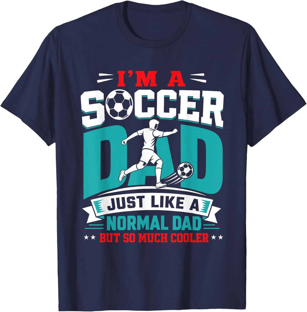 I'm A Soccer Dad Like A Normal Dad But So Much Cooler T-Shirt - Navy Blue