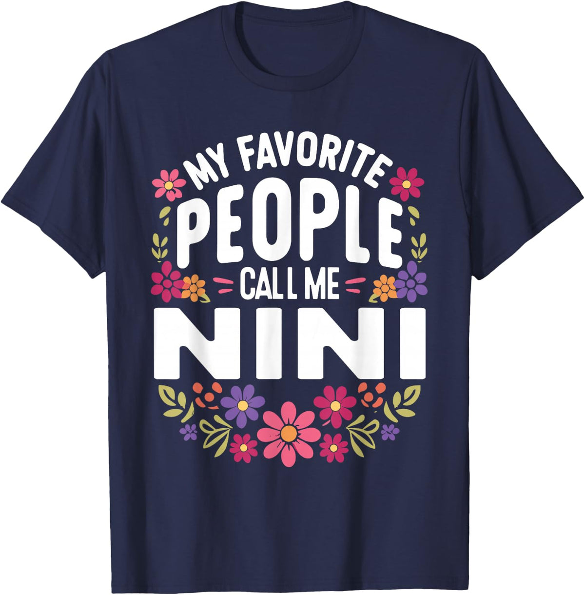 My Favorite People Call Me Nini Floral Birthday Nini T-Shirt - Navy Blue