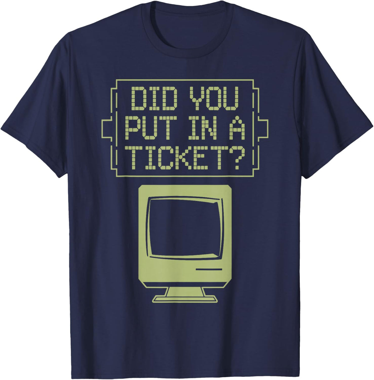 Did You Put In A Ticket Computer Support Helpdesk T-Shirt - Navy Blue