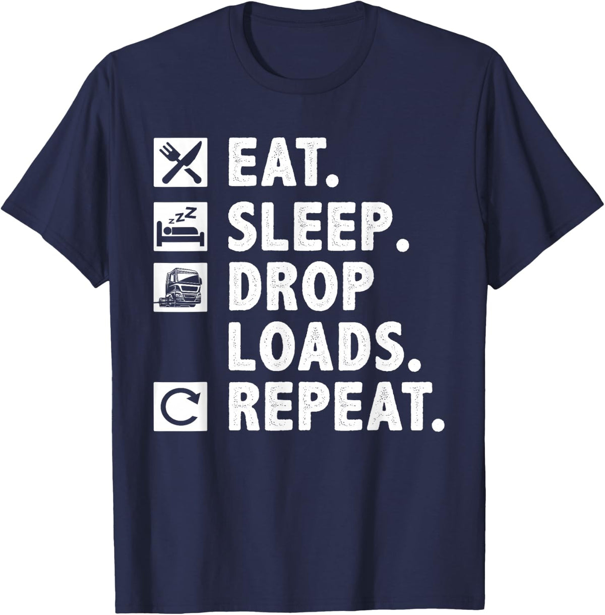 Truck Driver Eat Sleep Drop Loads Repeat Trucker T-Shirt - Navy Blue