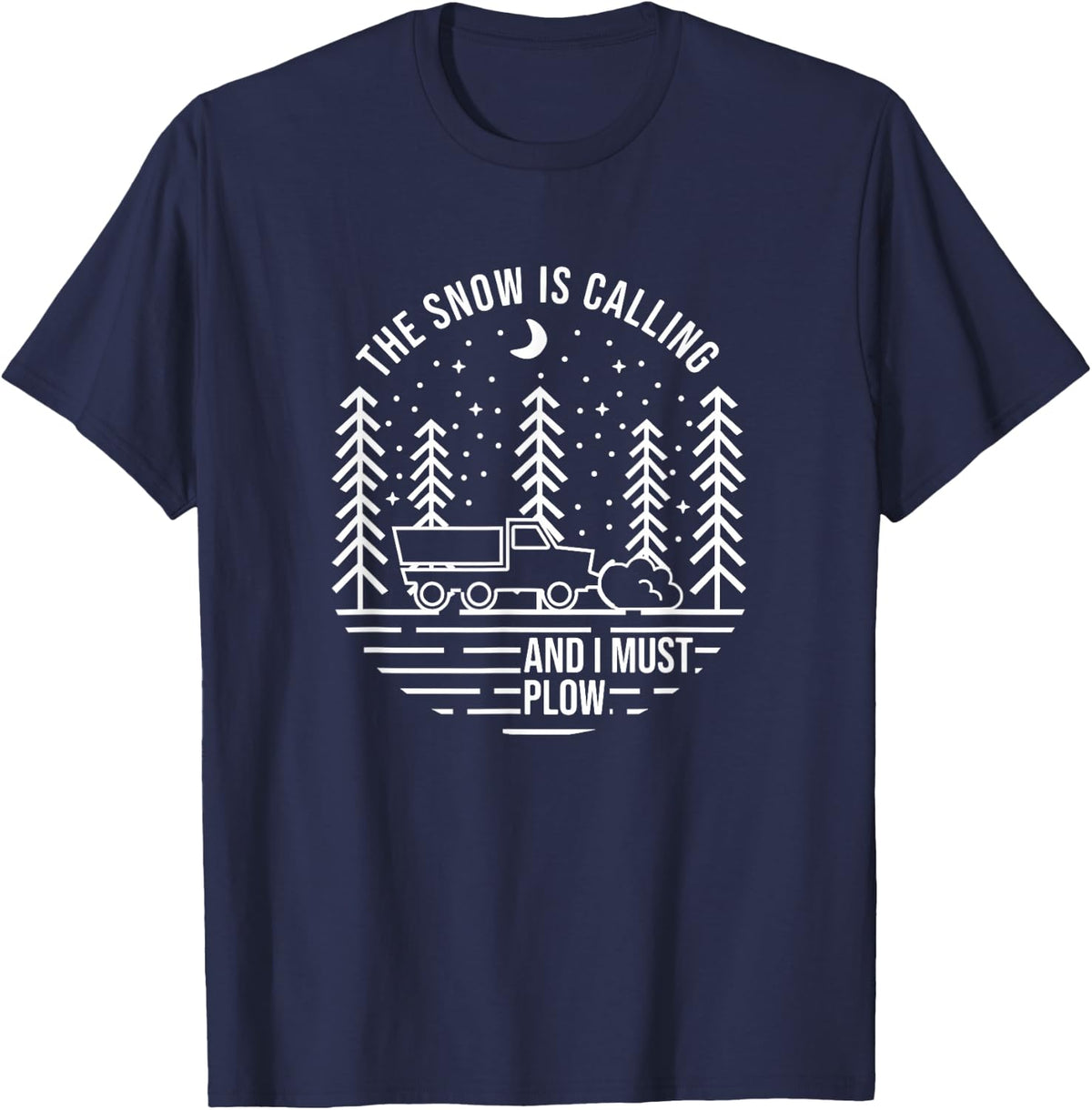 The Snow is Calling and I Must Plow, Snow Plowing T-Shirt - Navy Blue