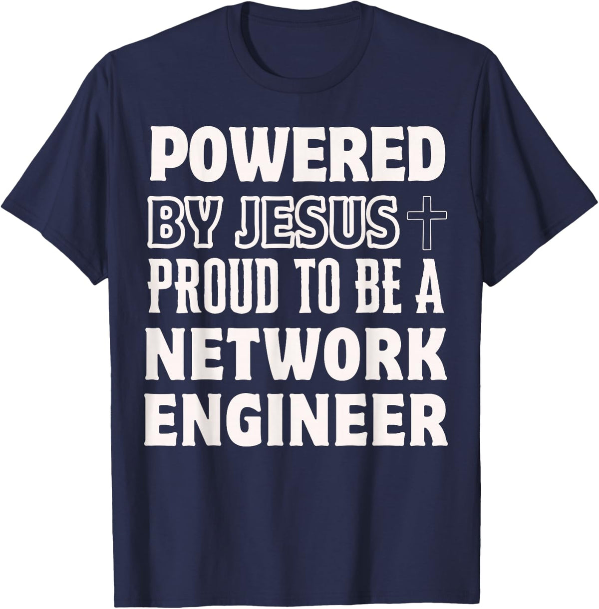Powered by Jesus Proud to be Network Engineer Christian T-Shirt - Navy Blue