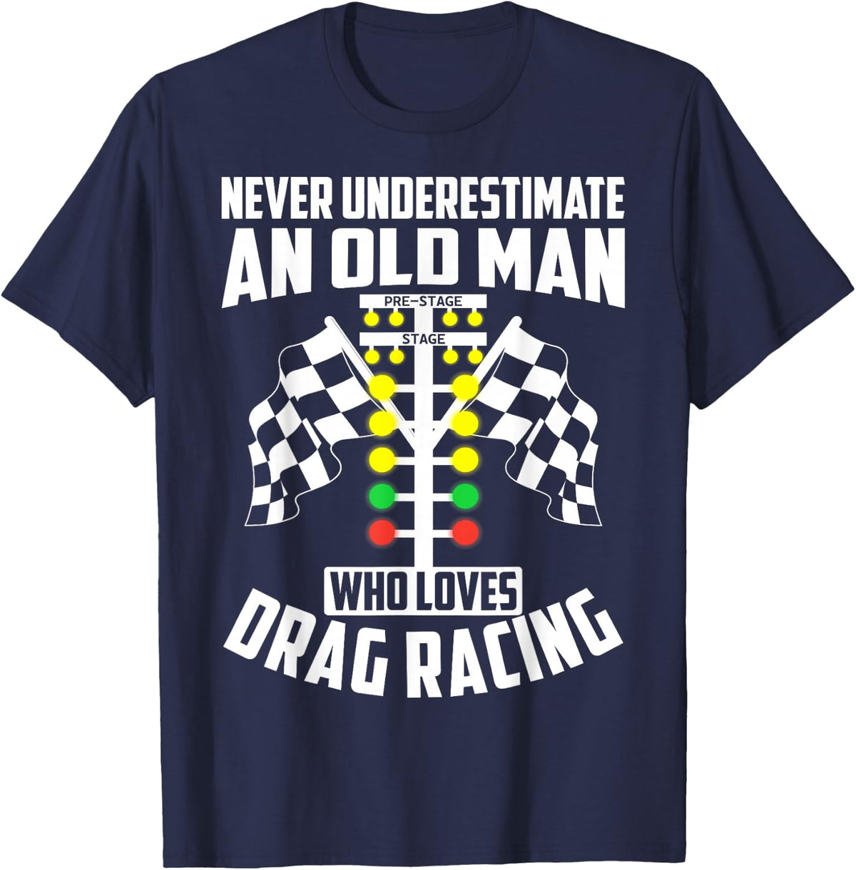 Never Underestimate an Old Man Who Loves Drag Racing T-Shirt - Navy Blue