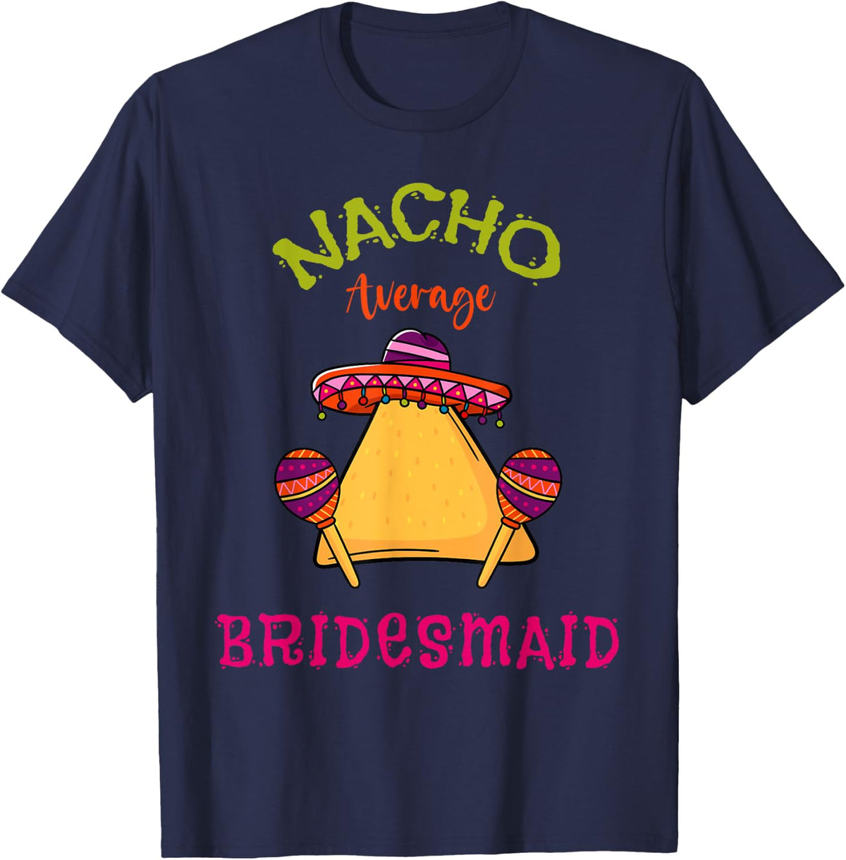 Nacho Average Bridesmaid Mexican Cinco de Mayo Fiesta T-Shirt - Navy Blue